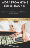 Make Money from Home with Affiliate Marketing: How to Generate Free Traffic to Make More Than $10,000 Per Month from Affiliate Marketing B08NMH3TCH Book Cover