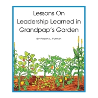 Lessons on Leadership Learned in Grandpap's Garden 1413463126 Book Cover