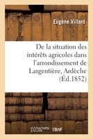 De la situation des intérêts agricoles dans l'arrondissement de Largentière, Ardèche 2329339259 Book Cover