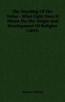 The Teaching of the Vedas: What Light Does It Throw On the Origin and Development of Religion? - Primary Source Edition 1016951302 Book Cover