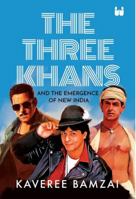 The Three Khans and the Emergence of New India 9390679486 Book Cover