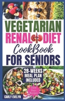 VEGETARIAN RENAL DIET COOKBOOK FOR SENIORS: 1500 DAYS OF TASTY, EASY & NUTRITIOUS PLANT-BASED RECIPES LOW IN POTASSIUM, SODIUM & PHOSPHORUS TO MANAGE KIDNEY DISEASE & AVOID DIALYSIS FOR HEALTHIER LIFE B0CSNLHQ74 Book Cover