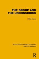 The Group and the Unconscious (Rle: Group Therapy) 1138801860 Book Cover