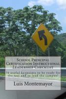 School Principal Certification Instructional Leadership Checklist: 70 Useful Keypoints to Be Ready for the Test and to Lead the Campus! 1482768097 Book Cover