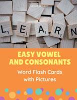 Easy Vowel and Consonants Word Flash Cards with Pictures: Practice reading, tracing, writing, spelling and blending sounds with basic English sight words and CVC vocabulary builder games for toddlers, 1099582792 Book Cover