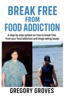 Break Free From Food Addiction B0FHPRD8N4 Book Cover