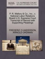 P. R. Mallory & Co., Inc., v. National Labor Relations Board U.S. Supreme Court Transcript of Record with Supporting Pleadings 1270559788 Book Cover