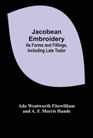 Jacobean Embroidery: Its Forms and Fillings, Including Late Tudor 9356158444 Book Cover