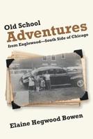 Old School Adventures from Englewood?South Side of Chicago 1483414531 Book Cover