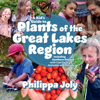 A Kid's Guide to Plants of the Great Lakes Region: Including Southern Ontario, with Cool Facts, Activities and Recipes 1998526100 Book Cover