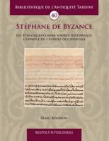 Stephane de Byzance: Les Ethniques Comme Source Historique: l'Exemple de l'Europe Occidentale 250359381X Book Cover