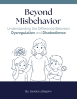 Beyond Misbehavior: : Understanding the Difference Between Dysregulation and Disobedience 1967353190 Book Cover
