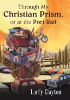 Through My Christian Prism, or at the Port Rail 1480879940 Book Cover