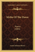 Myths Of The Dawn: Poems 1141837277 Book Cover