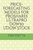 Price-Forecasting Models for ProShares UltraPro Dow30 UDOW Stock B088BDKF9Q Book Cover