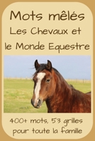 Mots Mêlés Les Chevaux et le Monde Equestre: 400+ mots, 53 grilles pour toute la famille | Les passionnés du cheval, de l'équitation et de l’univers ... cadeau pour tout le monde | French Edition B0FR371H6R Book Cover