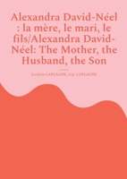 Alexandra David-Néel: la mère, le mari, le fils/Alexandra David-Néel: The Mother, the Husband, the Son: Fragments de théâtre spirituel / Spiritual Theatre Fragments 2322664804 Book Cover