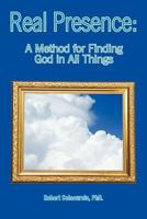 Real Presence: A Method for Finding God in All Things 147974865X Book Cover