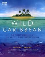 Wild Caribbean: The Hidden Wonders of the World's Most Famous Islands. 0563493836 Book Cover