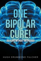 One Bipolar Cure!: 28 Years without an Episode! 1665557524 Book Cover