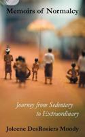 Memoirs of Normalcy: Journey from Sedentary to Extraordinary 1452545685 Book Cover
