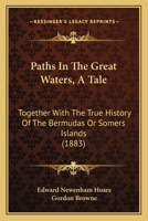 Paths In The Great Waters, A Tale: Together With The True History Of The Bermudas Or Somers Islands 1167000935 Book Cover