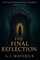 The Final Reflection: The Kingdom Beyond Mirrors – Book Five B0FJ8MRY5W Book Cover