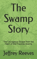The Swamp Story: The Courageous Escape from the Heart of the Financial Swamp 1651501165 Book Cover