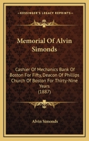 Memorial of Alvin Simonds: Cashier of Mechanics Bank of Boston for Fifty Years, Deacon of Phillips Church of Boston for Thirty-Nine Years 1104192314 Book Cover