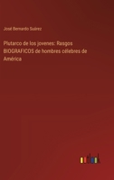 Plutarco de los jovenes: Rasgos BIOGRAFICOS de hombres célebres de América 3368042777 Book Cover