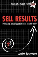 Sell Results: What Every Technology Salesperson Needs to Know 0975319914 Book Cover