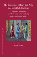 The Emergence of Early Sufi Piety and Sunni Scholasticism: Abdall H B. Al-Mub Rak and the Formation of Sunni Identity in the Second Islamic Century 9004310290 Book Cover