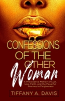 Confessions of the Other Woman: A Provocative Memoir of Lust, Lies, Faith, and the Powerful Journey to Forgiveness 0578603551 Book Cover