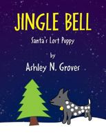 Jingle Bell: Santa's Lost Puppy 1469149427 Book Cover