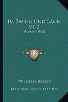 Im Zwing Und Bann V1-2: Roman (1892) 1168486483 Book Cover