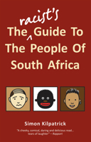The Racist's Guide To The People of South Africa 1920137327 Book Cover
