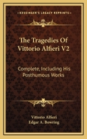 The Tragedies of Vittorio: complete including his Posthumous Works; translated from the Italian, in Two Volumes - Vol. 2 1163251461 Book Cover