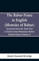The Babur-nama in English (Memoirs of Babur): Translated from the original Turki text of Zahiru'd-din Muhammad Babur Padshah Ghazi 9353297591 Book Cover