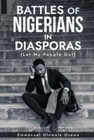 Battles Of Nigerians in Diasporas: Let My People Go! B0C1HVLC7T Book Cover