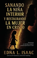 Sanando La Niña Interior y Restaurando La Mujer en Cristo (Spanish Edition) 1938432606 Book Cover