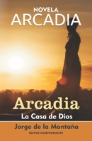 ARCADIA: la Casa de Dios B0C7T5L8FC Book Cover
