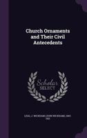 Church Ornaments and Their Civil Antecedents 1017083363 Book Cover