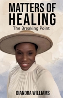 Matters of Healing: The Breaking Point B0C9SBBGH2 Book Cover