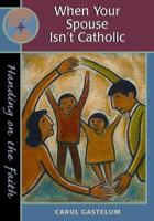 When Your Spouse Isn't Catholic: Handing on the Faith series 0867166983 Book Cover