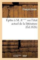 Épître À M. A*** Sur l'État Actuel de la Littérature 2013346018 Book Cover