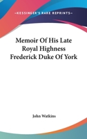 Memoir Of His Late Royal Highness Frederick Duke Of York 116312947X Book Cover