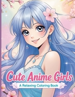 Cute Anime Girls: A Relaxing Coloring Book 6259542135 Book Cover