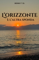 L’orizzonte è l’altra sponda (Italian Edition) B0GZD2T6K5 Book Cover