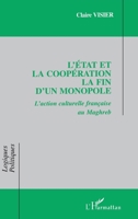 L'État et la coopération La fin d'un monopole: L'action culturelle française au maghreb 2747539024 Book Cover
