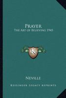 Prayer: The Art of Believing 1945 1162737700 Book Cover